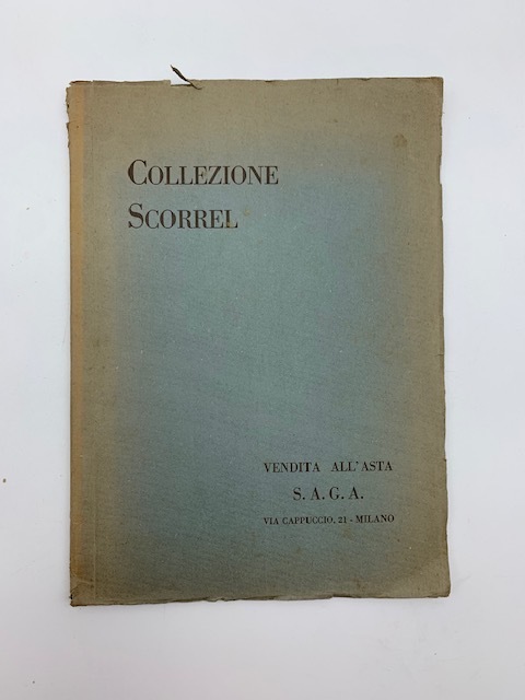 Collezione Scorrel. Vendita all'asta. S.A.G.A. Milano... 5 - 10 novembre 1928